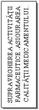 Text Box: SUPRAVEGHEREA ACTIVITATII FARMACEUTICE .ASIGURAREA CALITATII MEDICAMENTULUI. 