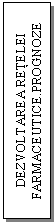 Text Box: DEZVOLTAREA RETELEI FARMACEUTICE.PROGNOZE  