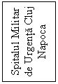Text Box: Spitalul Militar de Urgenta Cluj Napoca