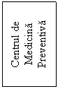 Text Box: Centrul de Medicina Preventiva