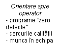 Text Box: Orientare spre operator
- programe 