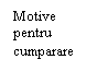 Text Box: Motive 
pentru 
cumparare
