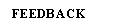 Text Box: FEEDBACK