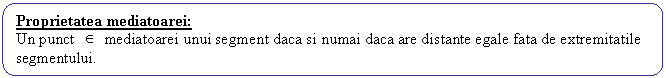 Rounded Rectangle: Proprietatea mediatoarei: 
Un punct mediatoarei unui segment daca si numai daca are distante egale fata de extremitatile segmentului.
