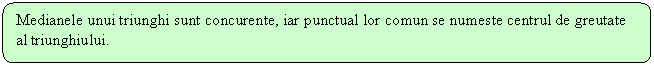 Rounded Rectangle: Medianele unui triunghi sunt concurente, iar punctual lor comun se numeste centrul de greutate al triunghiului.