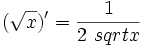(sqrt)' = {1 over 2  sqrt}