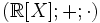 (mathbb[X]; +; cdot)