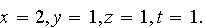 $x=2,y=1,z=1,t=1.$