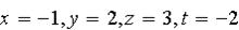 $x=-1,y=2,z=3,t=-2$