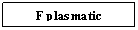 Text Box: F plasmatic