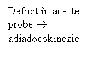 Text Box: Deficit in aceste probe � adiadocokinezie