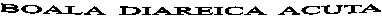 BOALA DIAREICA ACUTA