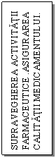 Text Box: SUPRAVEGHEREA ACTIVITATII FARMACEUTICE .ASIGURAREA CALITATII MEDICAMENTULUI. 