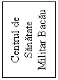 Text Box: Centrul de Sanatate Militar Bacau