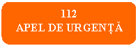 Rounded Rectangle: 112
APEL DE URGENTA
