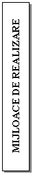Text Box: MIJLOACE DE REALIZARE