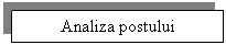 Text Box: Analiza postului