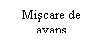 Text Box: Miscare de avans