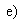 Text Box: e)