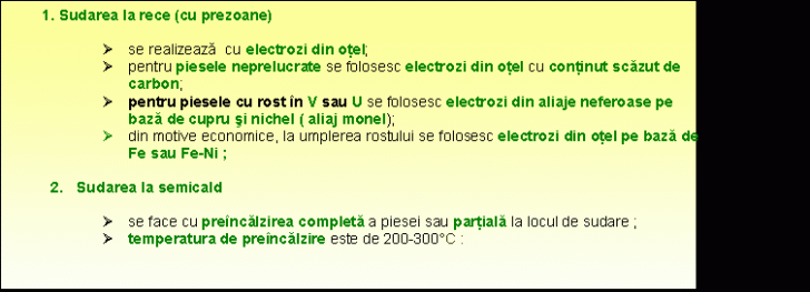 Text Box: 1. Sudarea la rece (cu prezoane)

� se realizeaza cu electrozi din otel;
� pentru piesele neprelucrate se folosesc electrozi din otel cu continut scazut de carbon;
� pentru piesele cu rost in V sau U se folosesc electrozi din aliaje neferoase pe baza de cupru si nichel ( aliaj monel);
� din motive economice, la umplerea rostului se folosesc electrozi din otel pe baza de Fe sau Fe-Ni ;

height=263.93625498008 . Sudarea la semicald 

� se face cu preincalzirea completa a piesei sau partiala la locul de sudare ;
� temperatura de preincalzire este de height=263.93625498008 00-300�C :


