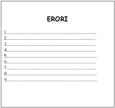 Text Box: ERORI

1..
2
3
4.
5..
6.
7.
8..
9..
