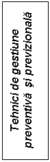 Text Box: Tehnici de gestiune preventiva  si previzionala

